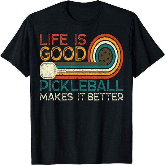 Funny Life Is Good, Pickleball Makes It Better T-Shirt - setpickleball