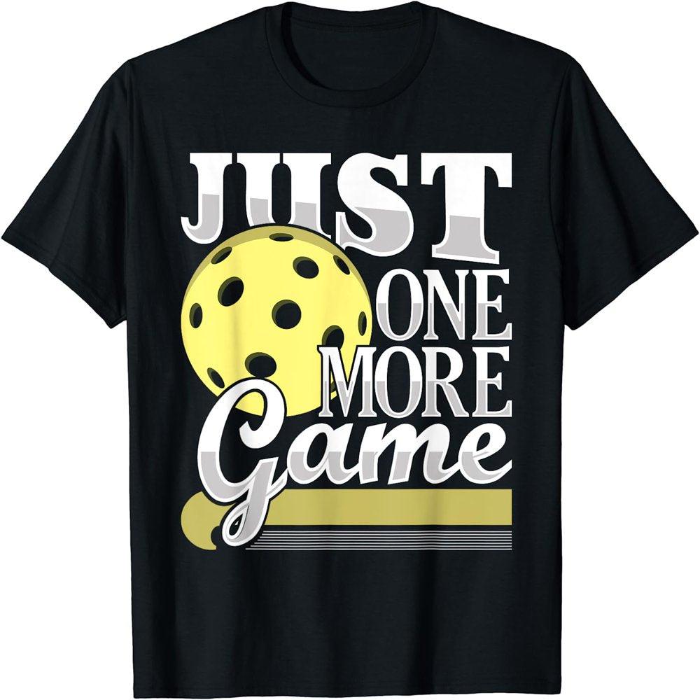 Just One More Game -Pickleball T-Shirt - setpickleball