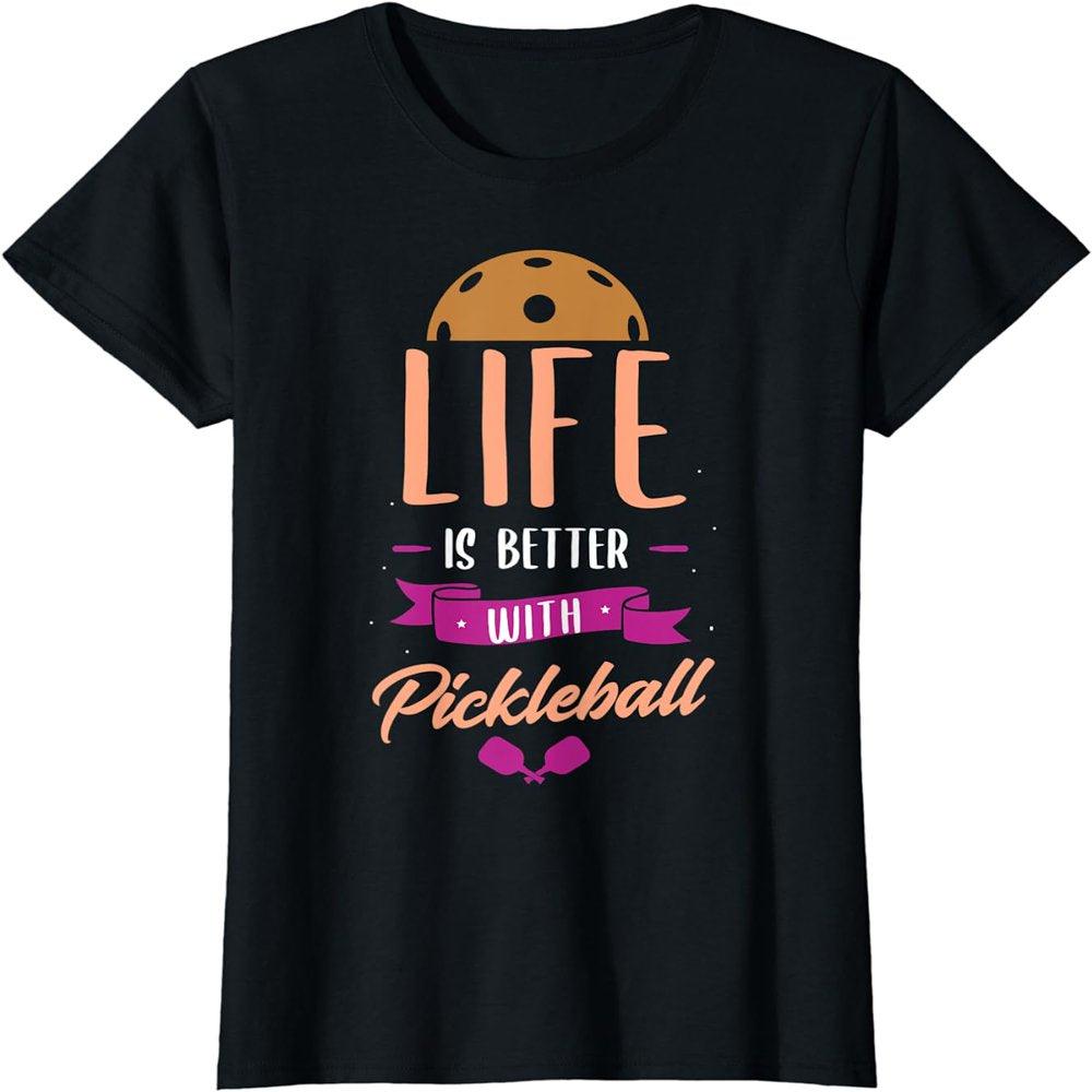 Life Is Better with Pickleball Sports T-Shirt