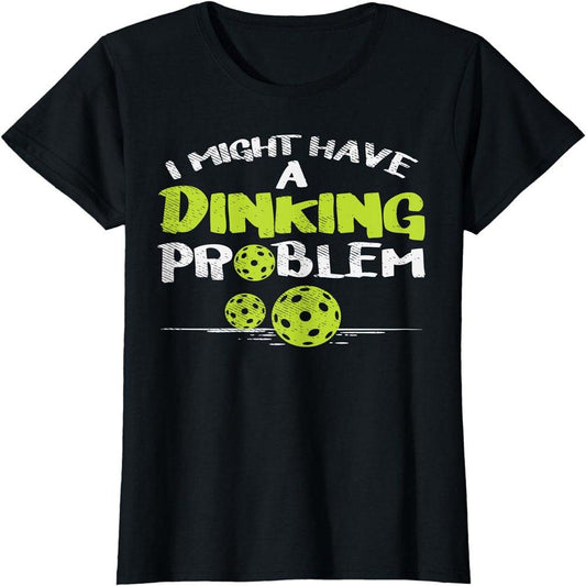 Dinking Problem Pickleball Funny Pickle Ball Men Women Gift T-Shirt - setpickleball